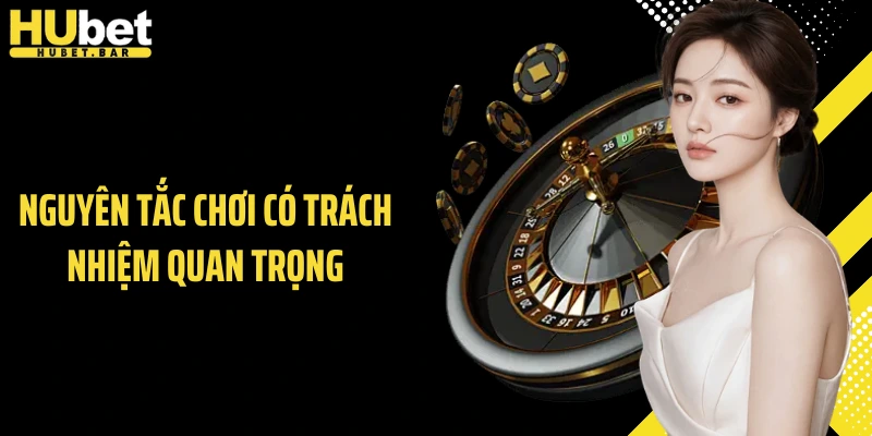 Nguyên tắc chơi có trách nhiệm quan trọng