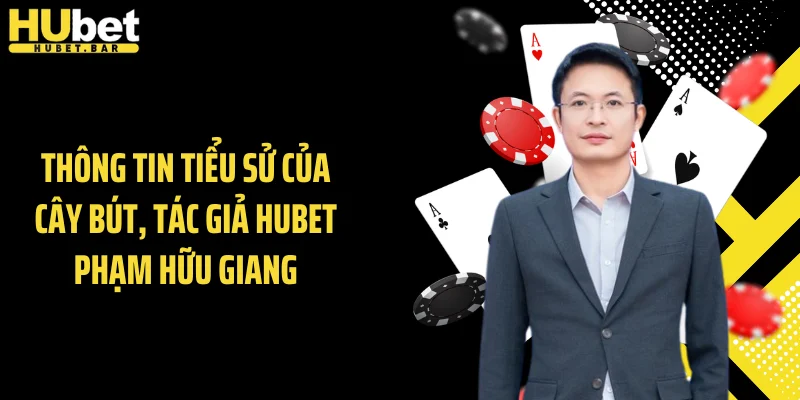 Thông tin tiểu sử của cây bút, tác giả Hubet Phạm Hữu Giang