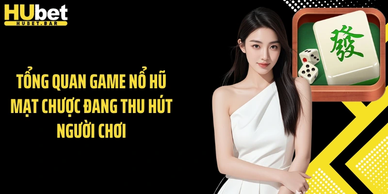 Tổng quan game nổ hũ Mạt Chược đang thu hút người chơi