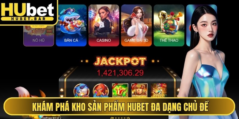 Khám phá kho sản phẩm Hubet đa dạng chủ đề